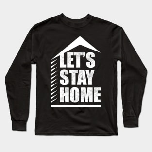 Let's Stay Home! Long Sleeve T-Shirt